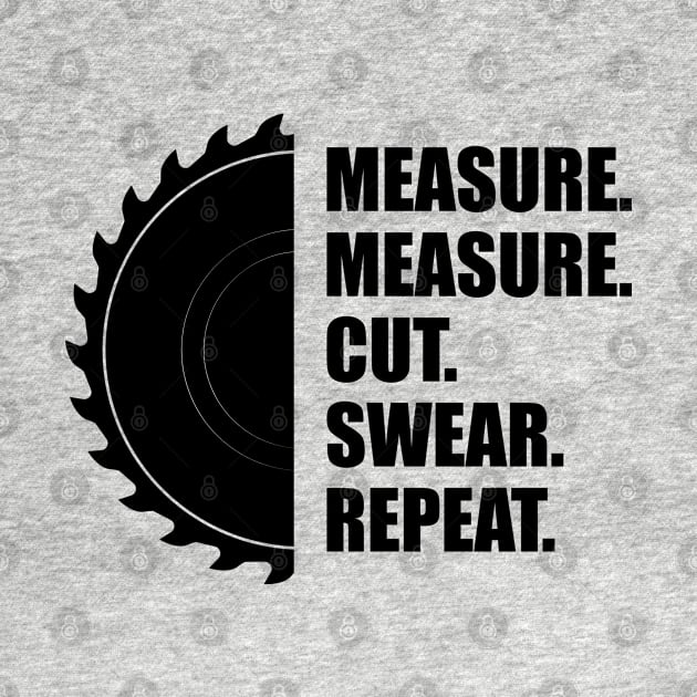 Woodworker - Measure Measure Cut Repeat by KC Happy Shop